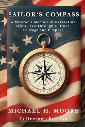 Sailor's Compass (Collector's Edition): A Veteran's Memoir of Navigating Life's Seas Through Culture, Courage and Purpose von Independently published