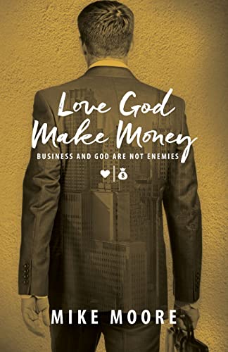Love God Make Money: BUSINESS AND GOD ARE NOT ENEMIES von EDK Books and Distribution, LLC.