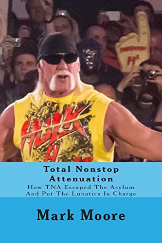 Total Nonstop Attenuation: How TNA Escaped The Asylum And Put The Lunatics In Charge