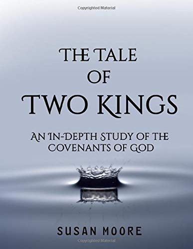 The Tale of Two Kings: An In-Depth Study of the Covenants of God von CreateSpace Independent Publishing Platform