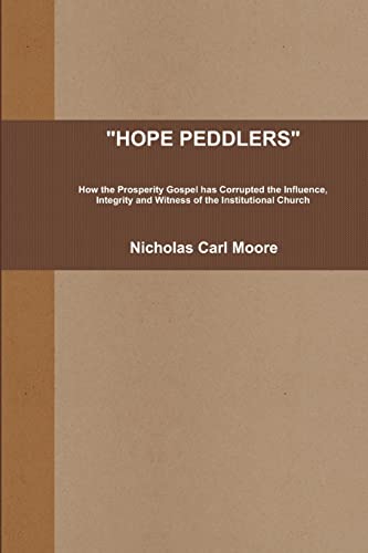 HOPE PEDDLERS: How the Prosperity Gospel has Corrupted the Influence, Integrity and Witness of the Institutional Church von Lulu.com
