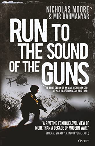 Run to the Sound of the Guns: The True Story of an American Ranger at War in Afghanistan and Iraq