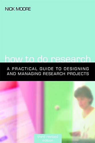 How to Do Research, Third Revised Edition: The Practical Guide to Designing and Managing Research Projects