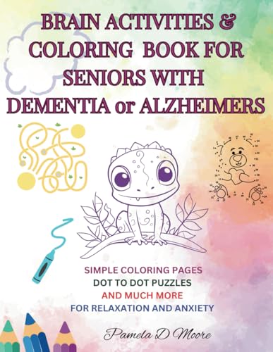 Brain Activities and Coloring Book for Seniors Struggling with Dementia or Alheimers: Easy Large Print Coloring Book, Dot to dot and Maze puzzles To ... Stress, and Improve the Quality of Life von Independently published