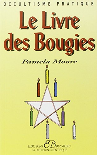 Le Livre des bougies: Rituels, bougies de grâce, cierges de pouvoir, chandelles astrales, veilleuses