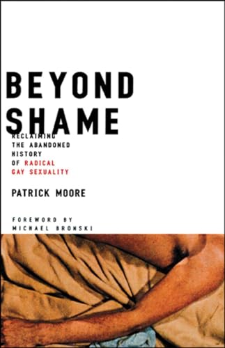 Beyond Shame: Reclaiming the Abandoned History of Radical Gay Sexuality von Beacon Press