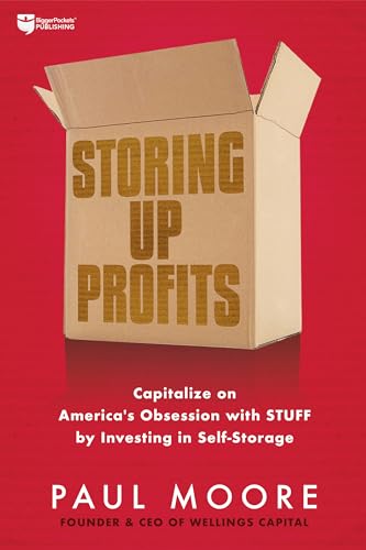 Storing Up Profits: Capitalize on America's Obsession With Stuff by Investing in Self-Storage