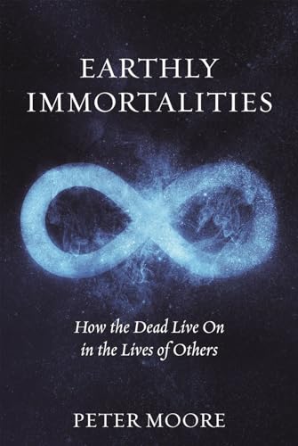 Earthly Immortalities: How the Dead Live on in the Lives of Others von Reaktion Books