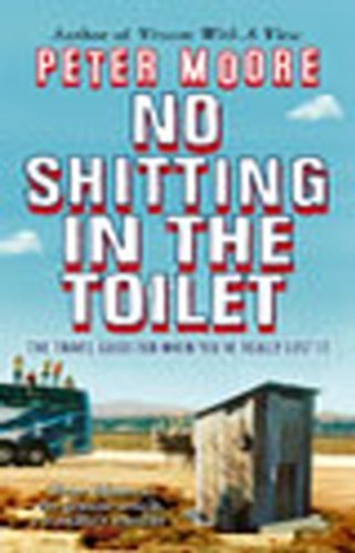 No Shitting In The Toilet: The Travel Guide For When You've Really Lost It