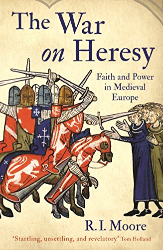 The War On Heresy: Faith and Power in Medieval Europe