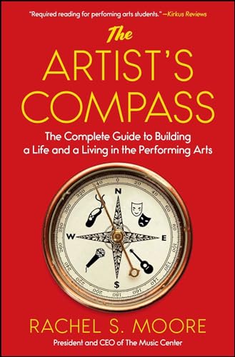 The Artist's Compass: The Complete Guide to Building a Life and a Living in the Performing Arts The Artist's Compass: The Complete Guide to Building a Life and a Living in the Performing Arts von Atria Books