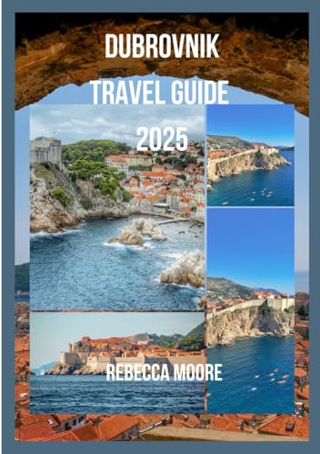 Dubrovnik Travel Guide 2025: DUBROVNIK UNVEILED:A JOURNEY THROUGH THE PEARL OFTHE ADRIATIC von Independently published