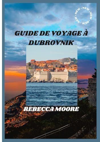 GUIDE DE VOYAGE À DUBROVNIK 2025: DUBROVNIK DÉVOILÉ : UN VOYAGE À TRAVERS LA PERLE DE L'ADRIATIQUE von Independently published