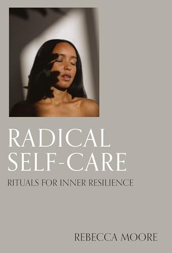 Radical Self-Care: Rituals for inner resilience von Leaping Hare Press