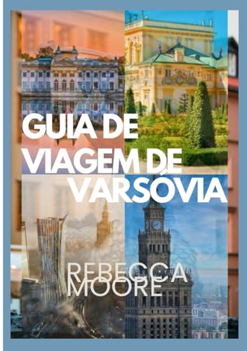 VARSÓVIA GUIA DE VIAGEM: "Descubra a beleza da Polônia: dicas privilegiadas, locais históricos, história rica, cultura vibrante e segredos locais para uma aventura inesquecível em Varsóvia von Independently published