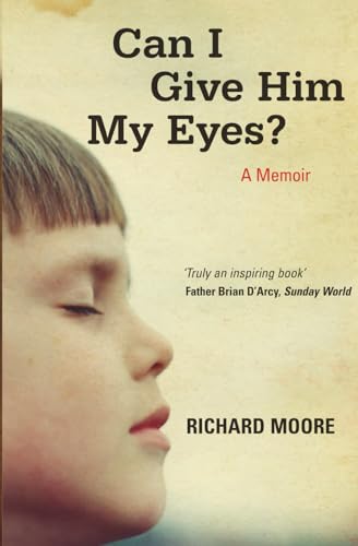 Can I Give Him My Eyes?: The inspiring story of a boy blinded in war, who found freedom in forgiveness.