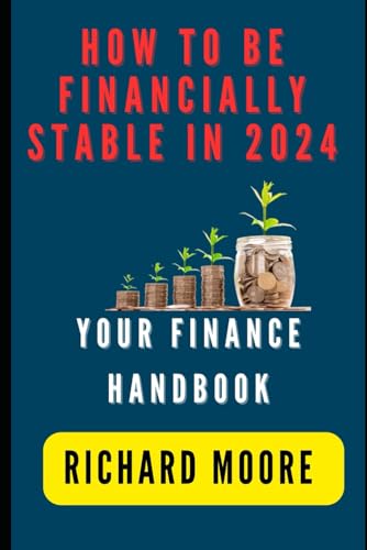 HOW TO BE FINANCIALLY STABLE IN 2024: YOUR FINANCE HANDBOOK von Independently published