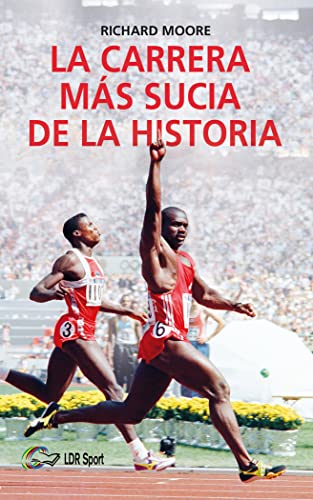 La carrera más sucia de la historia : Ben Johnson, Carl Lewis y la final de los 100 m lisos de los Juegos Olímpicos de 1988 en Seúl La carrera más sucia de la historia : Ben Johnson, Carl Lewis y la final de los 100 m lisos de los Juegos Olímpicos de 1988 en Seúl