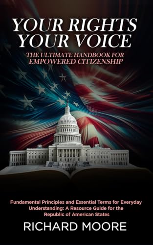 Your Rights, Your Voice: The Ultimate Handbook for Empowered Citizenship: Fundamental Principles and Essential Terms for Everyday Understanding: A resource guide for the Republic of American States von Independently published