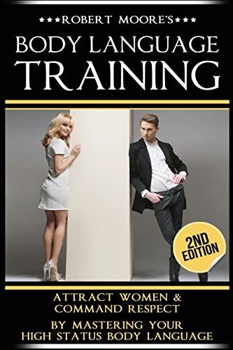 Body Language Training: How To Attract Any Woman! Get Women Using Respect, Power and Nonverbal Communication