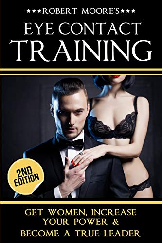 Eye Contact Training: Learn How To Attract Women + Improve Your Self Confidence, Charisma, & Leadership von CREATESPACE