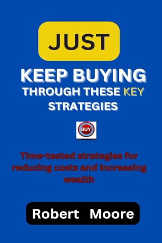Just keep buying through these key strategies:: Time-tested strategies for reducing costs and increasing wealth