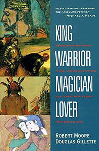 King, Warrior, Magician, Lover: Rediscovering the Archetypes of the Mature Masculine von HarperOne
