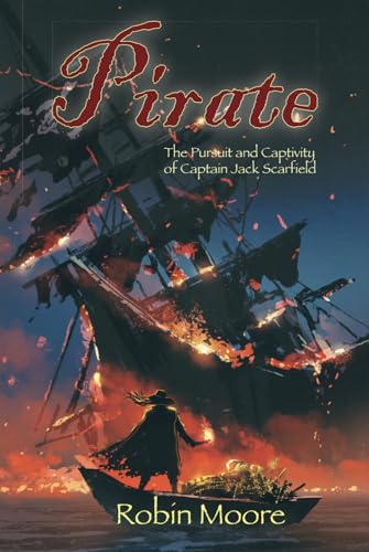 Pirate: The Pursuit and Captivity of Captain Jack Scarfield