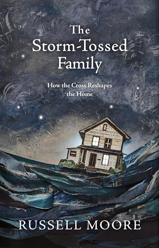 The Storm-Tossed Family: How the Cross Reshapes the Home von B&H Books