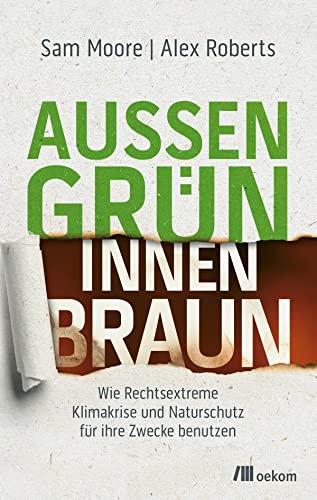 Außen grün, innen braun: Wie Rechtsextreme Klimakrise und Naturschutz für ihre Zwecke benutzen. Der Ökofaschismus, eine Gefahr für die Instrumentalisierung der Umweltkrise