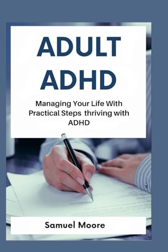 ADULT ADHD: Managing Your Life With Practical Steps thriving with ADHD von Independently published