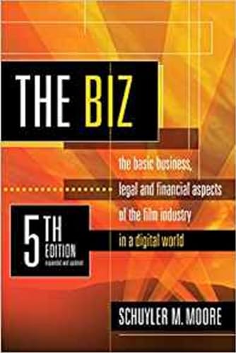 The Biz, 5th Edition (Expanded and Updated): The Basic Business Legal and Financial Aspects of the Film Industry: The Basic Business, Legal and ... of the Film Industry in a Digital World