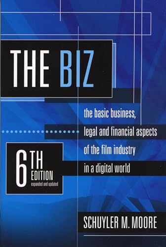 The Biz: The Basic Business, Legal and Financial Aspects of the Film Industry in a Digital World