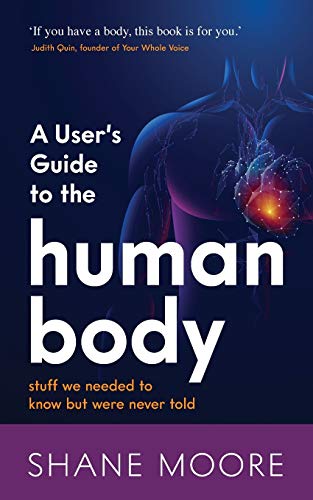 A User’s Guide to the Human Body: stuff we needed to know but were never told A User’s Guide to the Human Body: stuff we needed to know but were never told von Panoma Press
