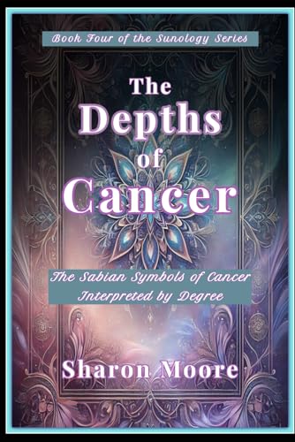 The Depths of Cancer: The Sabian Symbols of Cancer Interpreted by the Degrees (Sunology - The Astrological Degrees, Band 4) von Independently published