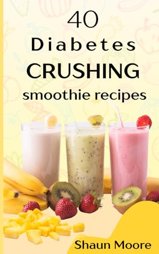 40 Diabetes crushing smoothie recipes von Independently published