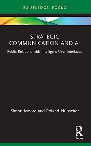 Strategic Communication and AI: Public Relations with Intelligent User Interfaces (Global Pr Insights)