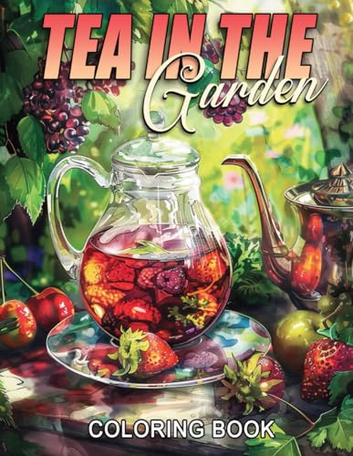 Tea in the Garden Coloring Book: Experience the Tranquility of Tea Time Coloring Pages Peaceful Illustrations Great for Tea Lovers and Nature Enthusiasts von Independently published