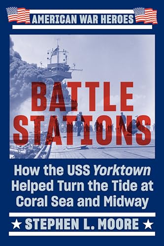 Battle Stations: How the USS Yorktown Helped Turn the Tide at Coral Sea and Midway (American War Heroes) von Penguin Publishing Group