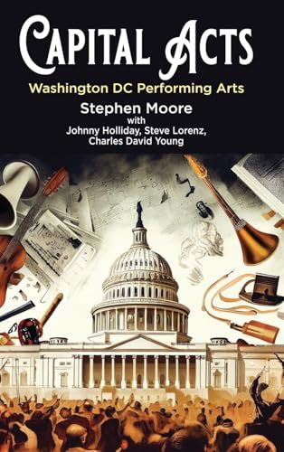 Capital Acts: Washington DC Performing Arts von Booklocker.com, Inc.