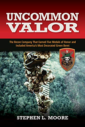 Uncommon Valor: The Recon Company That Earned Five Medals of Honor and Included the Most Decorated Green Beret von Naval Institute Press