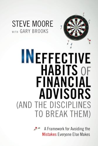 Ineffective Habits of Financial Advisors (and the Disciplines to Break Them): A Framework for Avoiding the Mistakes Everyone Else Makes von Wiley