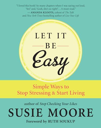 Let It Be Easy: Simple Ways to Stop Stressing & Start Living von New World Library