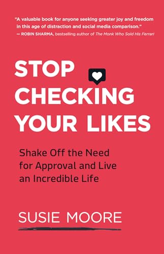Stop Checking Your Likes: Shake Off the Need for Approval and Live an Incredible Life von New World Library