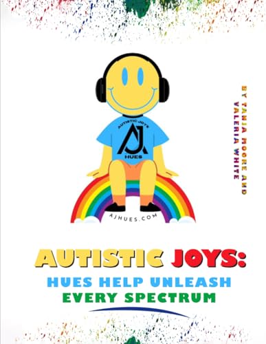 Autistic Joys: Hues Help Unleash Every Spectrum von Self Published
