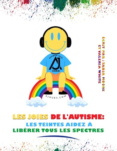 Les joies de l'autisme: Les teintes Aidez à libérer tous les spectres von Self Published