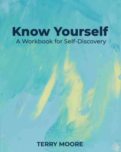 KNOW YOURSELF: A Workbook for Self-Discovery KNOW YOURSELF: A Workbook for Self-Discovery