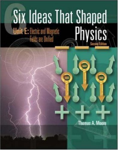 Six Ideas That Shaped Physics: Unit E : Electric and Magnetic Fields Are United von McGraw-Hill Higher Education