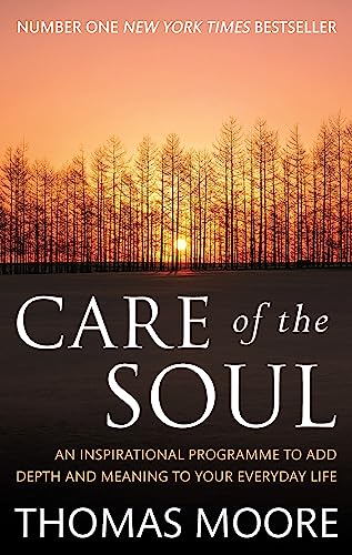 Care Of The Soul: An inspirational programme to add depth and meaning to your everyday life Care Of The Soul: An inspirational programme to add depth and meaning to your everyday life