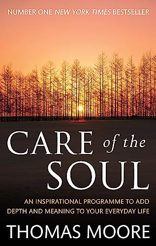 Care Of The Soul: An inspirational programme to add depth and meaning to your everyday life von Piatkus